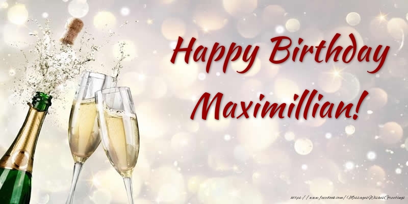 Greetings Cards for Birthday - Champagne | Happy Birthday Maximillian!