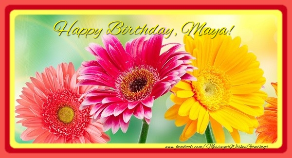 Greetings Cards for Birthday - Flowers | Happy Birthday, Maya!