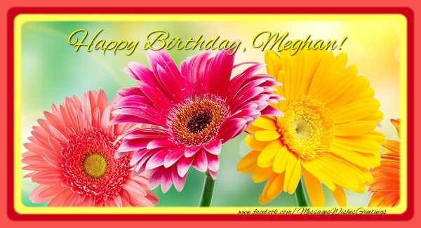 Greetings Cards for Birthday - Flowers | Happy Birthday, Meghan!