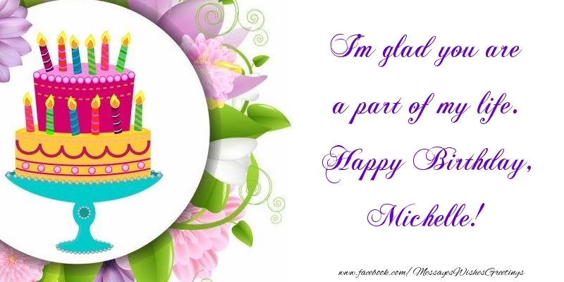 Greetings Cards for Birthday - I'm glad you are a part of my life. Happy Birthday, Michelle