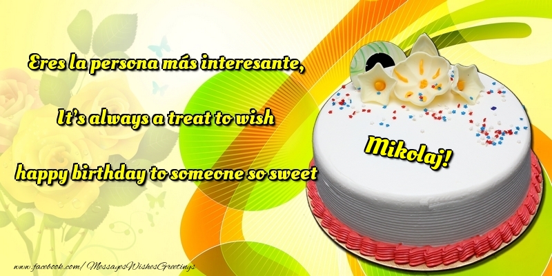 Greetings Cards for Birthday - Cake | Eres la persona más interesante, It’s always a treat to wish happy birthday to someone so sweet Mikolaj