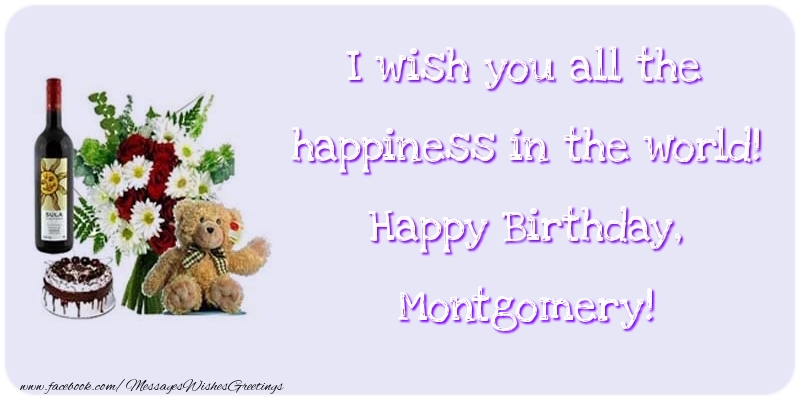 Greetings Cards for Birthday - Cake & Champagne & Flowers | I wish you all the happiness in the world! Happy Birthday, Montgomery
