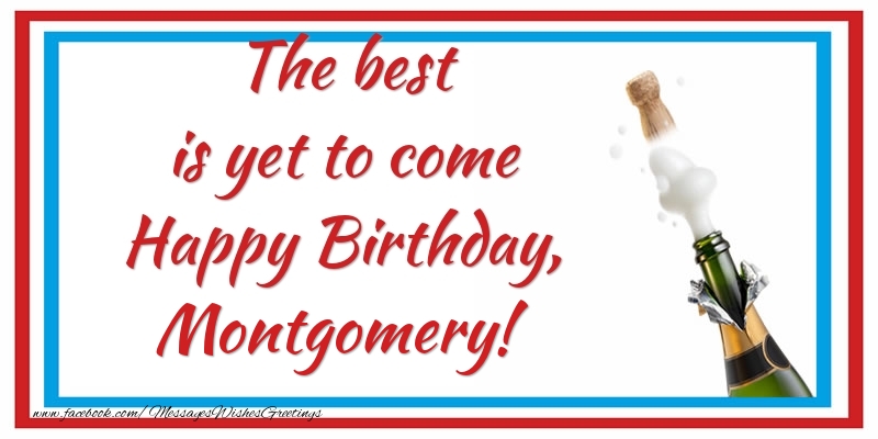 Greetings Cards for Birthday - The best is yet to come Happy Birthday, Montgomery