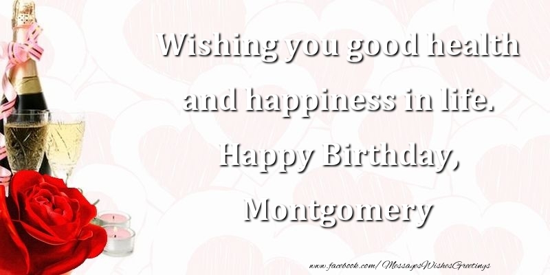 Greetings Cards for Birthday - Champagne | Wishing you good health and happiness in life. Happy Birthday, Montgomery