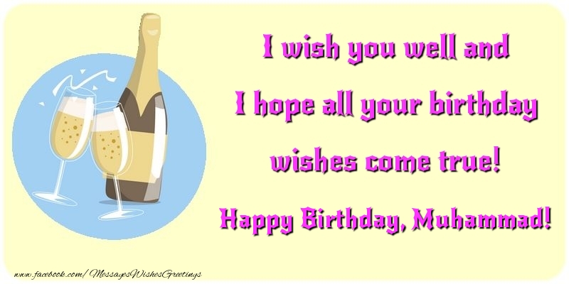 Greetings Cards for Birthday - Champagne | I wish you well and I hope all your birthday wishes come true! Muhammad