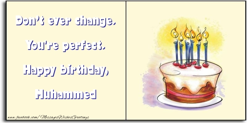 Greetings Cards for Birthday - Cake | Don’t ever change. You're perfect. Happy birthday, Muhammed