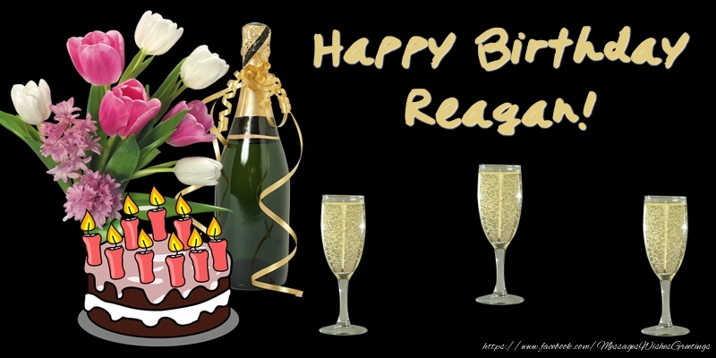 Greetings Cards for Birthday - Bouquet Of Flowers & Cake & Champagne & Flowers | Happy Birthday Reagan!