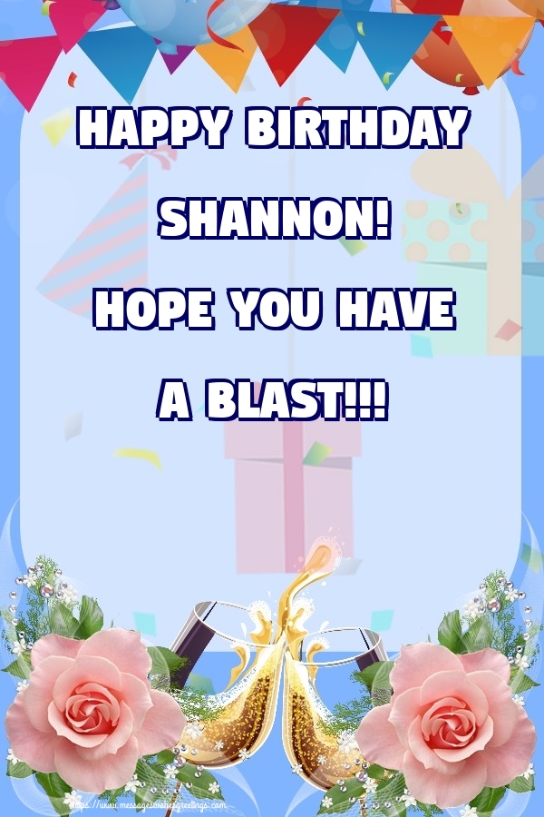 Greetings Cards for Birthday - Champagne & Roses | Happy birthday Shannon! Hope you have a blast!!!