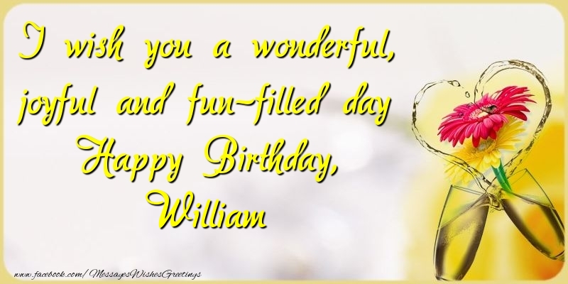 Greetings Cards for Birthday - Champagne & Flowers | I wish you a wonderful, joyful and fun-filled day Happy Birthday, William