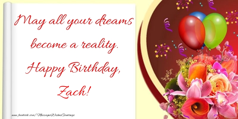 Greetings Cards for Birthday - 🌼 Flowers | May all your dreams become a reality. Happy Birthday, Zach