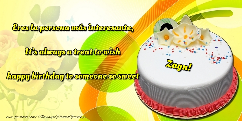 Greetings Cards for Birthday - Cake | Eres la persona más interesante, It’s always a treat to wish happy birthday to someone so sweet Zayn