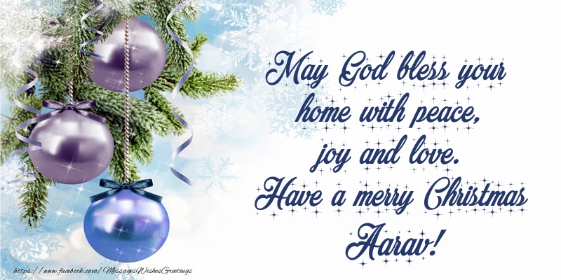 Greetings Cards for Christmas - May God bless your home with peace, joy and love. Have a merry Christmas Aarav!