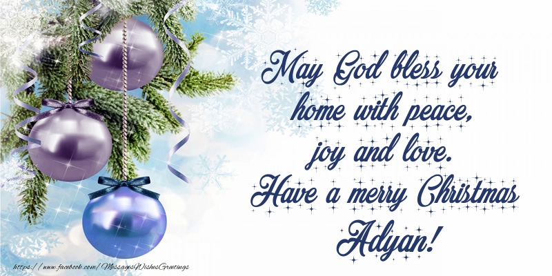 Greetings Cards for Christmas - May God bless your home with peace, joy and love. Have a merry Christmas Adyan!