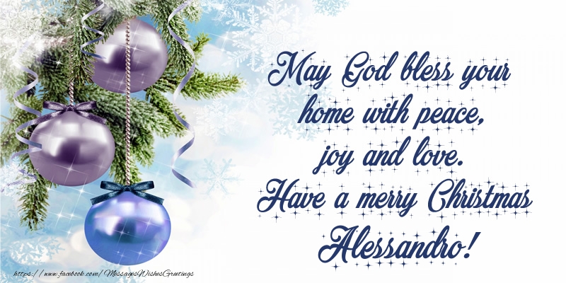 Greetings Cards for Christmas - Christmas Decoration | May God bless your home with peace, joy and love. Have a merry Christmas Alessandro!
