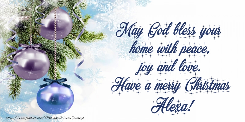 Greetings Cards for Christmas - May God bless your home with peace, joy and love. Have a merry Christmas Alexa!