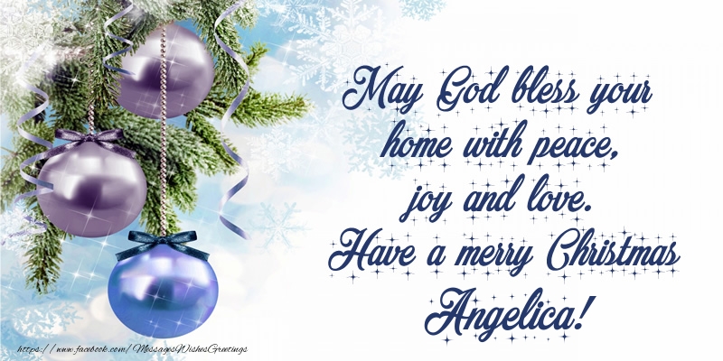 Greetings Cards for Christmas - Christmas Decoration | May God bless your home with peace, joy and love. Have a merry Christmas Angelica!