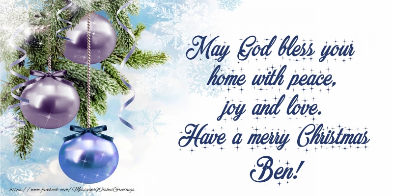 Greetings Cards for Christmas - May God bless your home with peace, joy and love. Have a merry Christmas Ben!