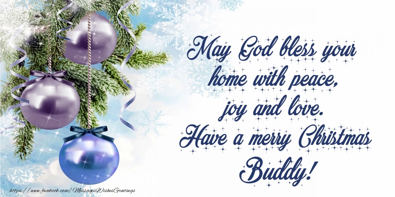 Greetings Cards for Christmas - May God bless your home with peace, joy and love. Have a merry Christmas Buddy!