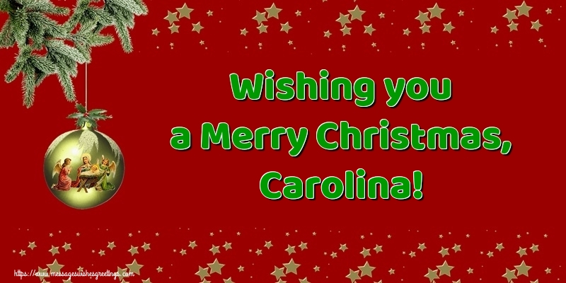 Greetings Cards for Christmas - Wishing you a Merry Christmas, Carolina!