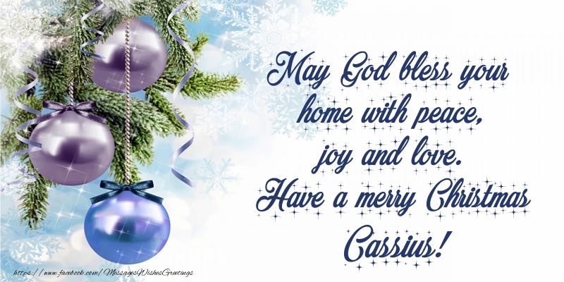 Greetings Cards for Christmas - Christmas Decoration | May God bless your home with peace, joy and love. Have a merry Christmas Cassius!