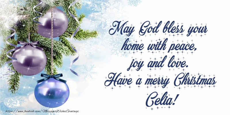 Greetings Cards for Christmas - Christmas Decoration | May God bless your home with peace, joy and love. Have a merry Christmas Celia!