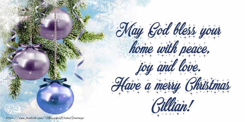 Greetings Cards for Christmas - May God bless your home with peace, joy and love. Have a merry Christmas Cillian!