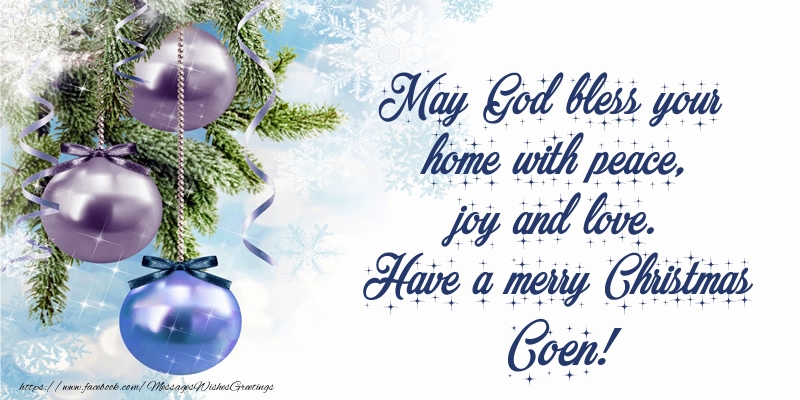 Greetings Cards for Christmas - Christmas Decoration | May God bless your home with peace, joy and love. Have a merry Christmas Coen!