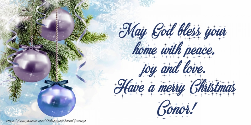 Greetings Cards for Christmas - May God bless your home with peace, joy and love. Have a merry Christmas Conor!