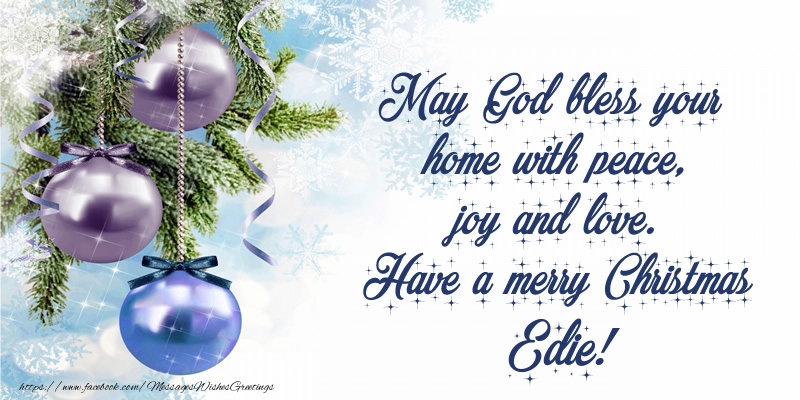 Greetings Cards for Christmas - Christmas Decoration | May God bless your home with peace, joy and love. Have a merry Christmas Edie!