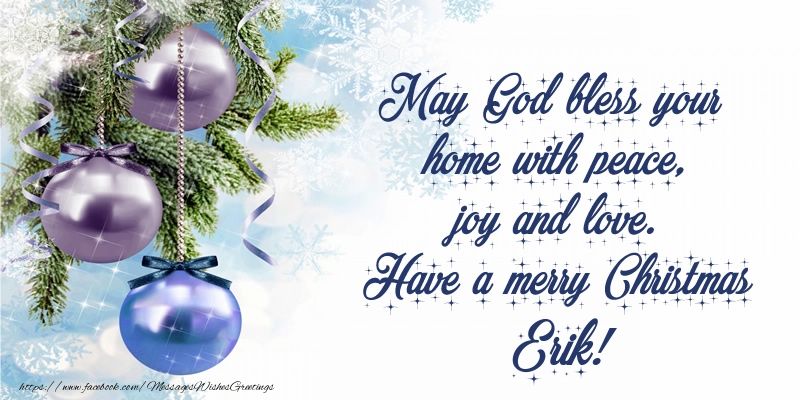 Greetings Cards for Christmas - Christmas Decoration | May God bless your home with peace, joy and love. Have a merry Christmas Erik!