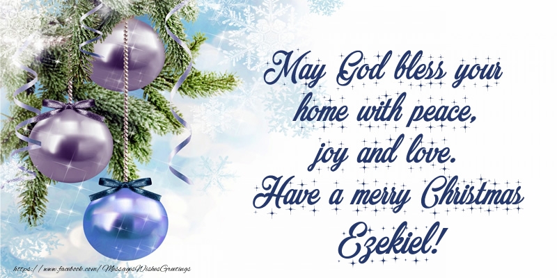 Greetings Cards for Christmas - May God bless your home with peace, joy and love. Have a merry Christmas Ezekiel!
