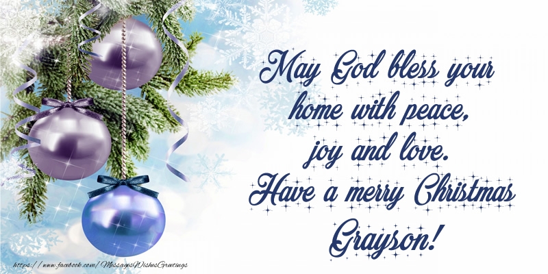Greetings Cards for Christmas - Christmas Decoration | May God bless your home with peace, joy and love. Have a merry Christmas Grayson!