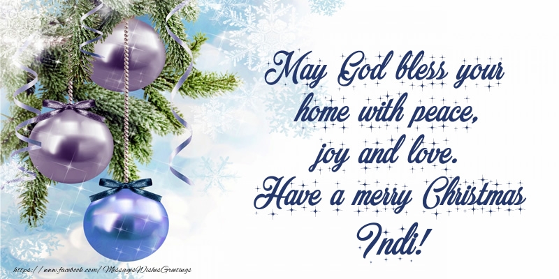 Greetings Cards for Christmas - May God bless your home with peace, joy and love. Have a merry Christmas Indi!