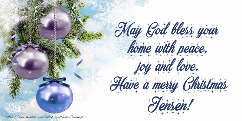 Greetings Cards for Christmas - May God bless your home with peace, joy and love. Have a merry Christmas Jensen!