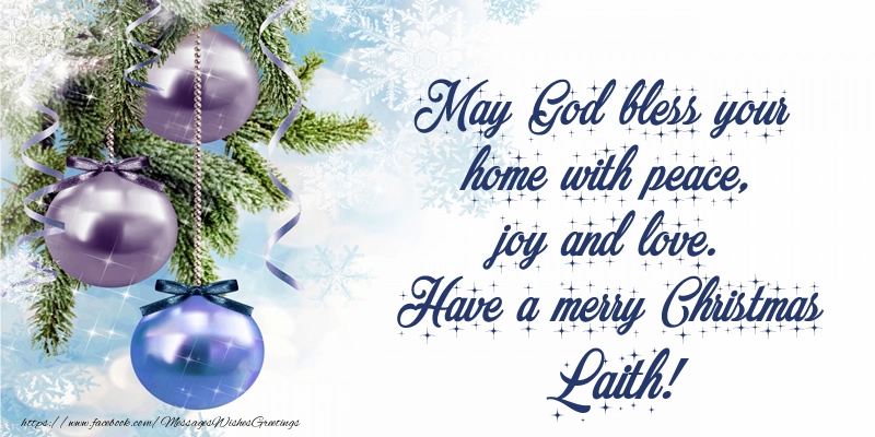 Greetings Cards for Christmas - May God bless your home with peace, joy and love. Have a merry Christmas Laith!
