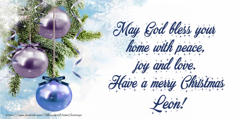 Greetings Cards for Christmas - May God bless your home with peace, joy and love. Have a merry Christmas Leon!