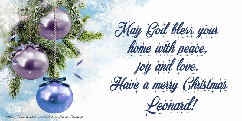 Greetings Cards for Christmas - May God bless your home with peace, joy and love. Have a merry Christmas Leonard!