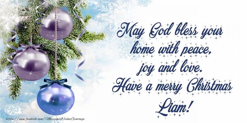 Greetings Cards for Christmas - Christmas Decoration | May God bless your home with peace, joy and love. Have a merry Christmas Liam!