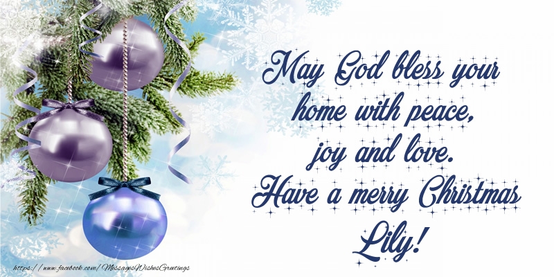 Greetings Cards for Christmas - Christmas Decoration | May God bless your home with peace, joy and love. Have a merry Christmas Lily!