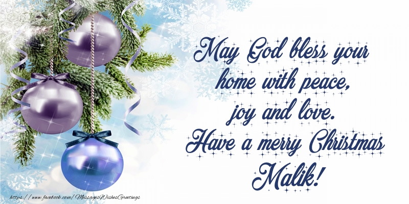 Greetings Cards for Christmas - Christmas Decoration | May God bless your home with peace, joy and love. Have a merry Christmas Malik!