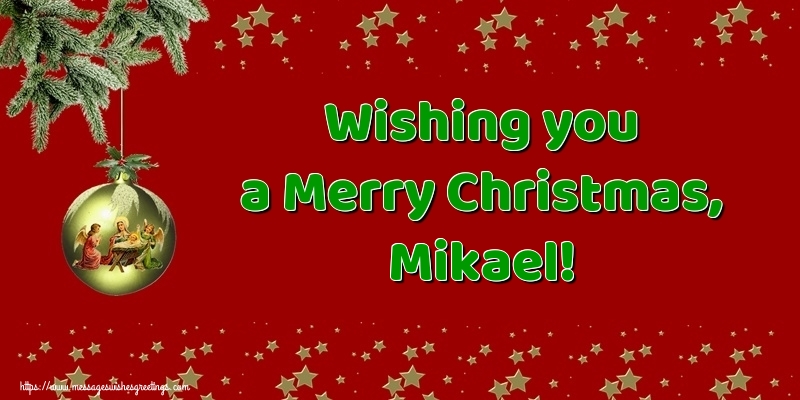Greetings Cards for Christmas - Wishing you a Merry Christmas, Mikael!