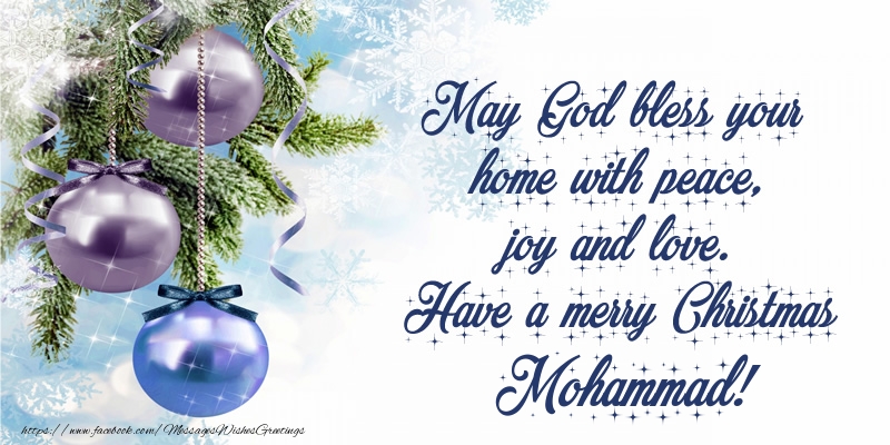 Greetings Cards for Christmas - Christmas Decoration | May God bless your home with peace, joy and love. Have a merry Christmas Mohammad!