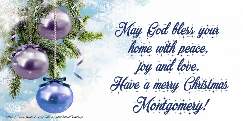 Greetings Cards for Christmas - May God bless your home with peace, joy and love. Have a merry Christmas Montgomery!