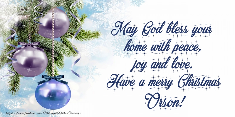 Greetings Cards for Christmas - May God bless your home with peace, joy and love. Have a merry Christmas Orson!
