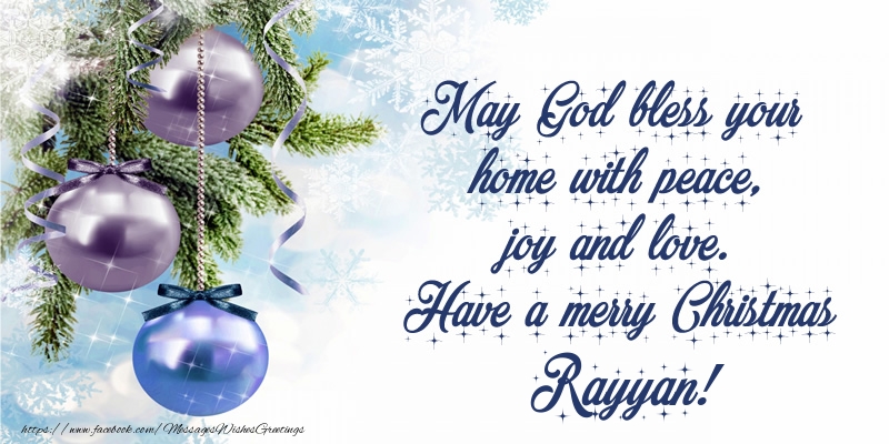 Greetings Cards for Christmas - May God bless your home with peace, joy and love. Have a merry Christmas Rayyan!