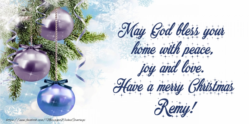 Greetings Cards for Christmas - May God bless your home with peace, joy and love. Have a merry Christmas Remy!