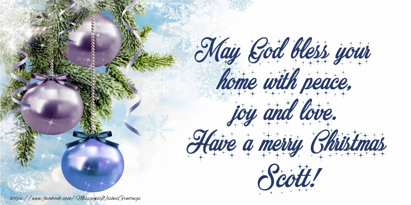 Greetings Cards for Christmas - Christmas Decoration | May God bless your home with peace, joy and love. Have a merry Christmas Scott!