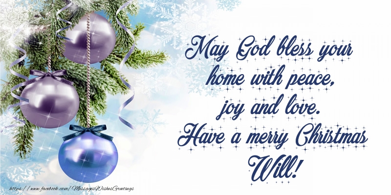 Greetings Cards for Christmas - May God bless your home with peace, joy and love. Have a merry Christmas Will!