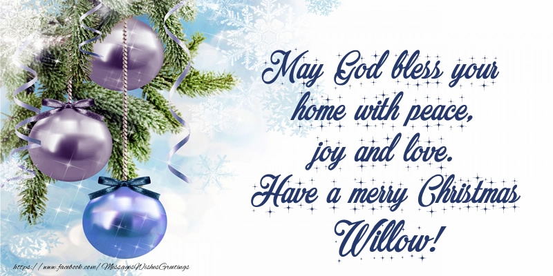Greetings Cards for Christmas - May God bless your home with peace, joy and love. Have a merry Christmas Willow!