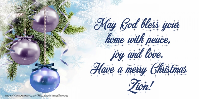 Greetings Cards for Christmas - May God bless your home with peace, joy and love. Have a merry Christmas Zion!